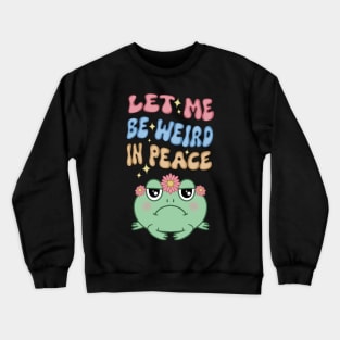 Let Me Be Weird, Cute Round Grumpy Frog Crewneck Sweatshirt